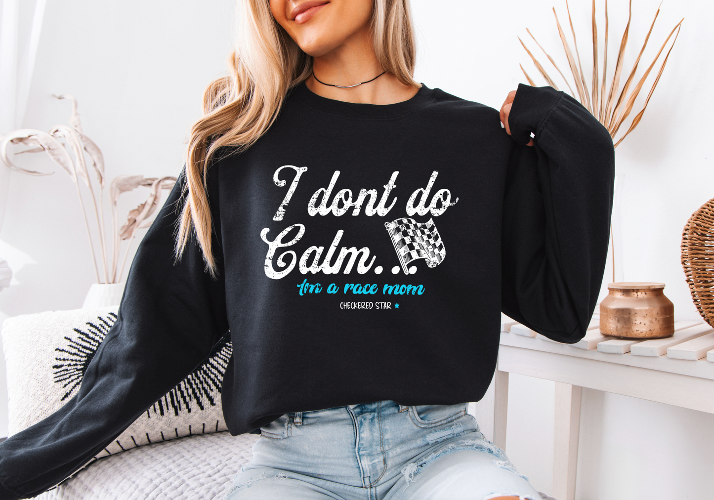 "I don't do calm.." Race Mom Sweatshirt