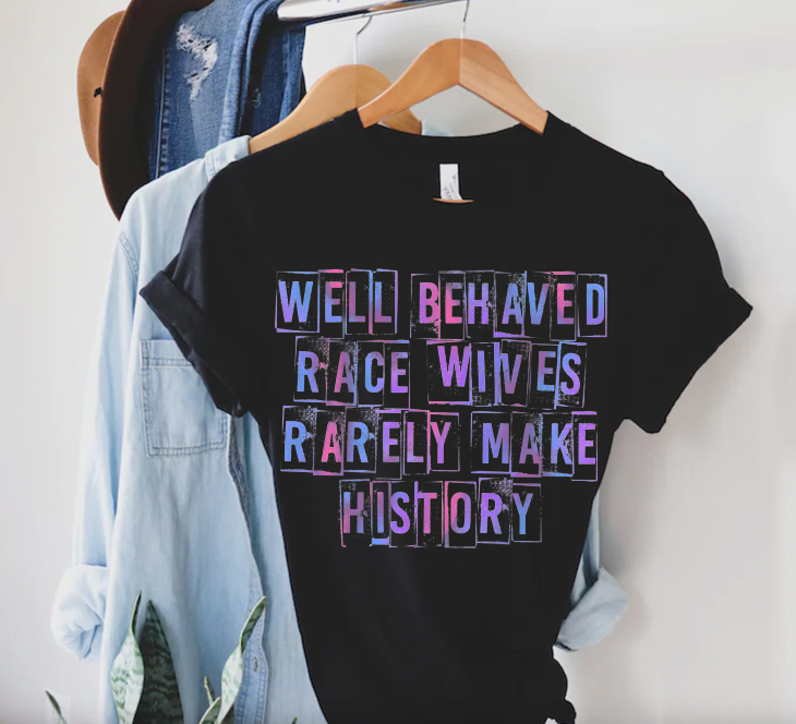 "Well Behaved Race Wives" T-Shirt