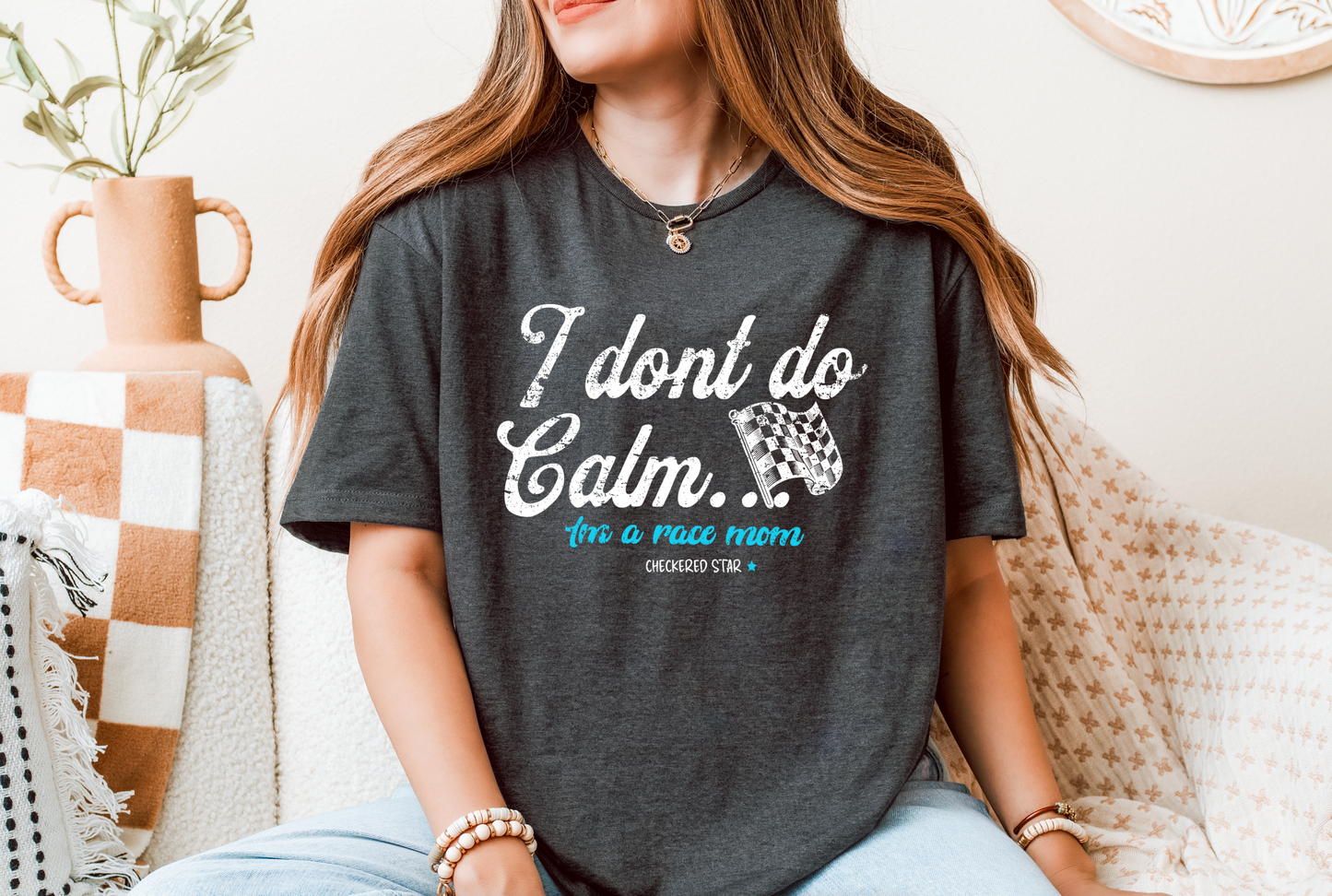 "I don't do calm.." Race Mom T-shirt