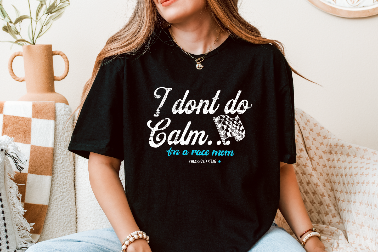 "I don't do calm.." Race Mom T-shirt