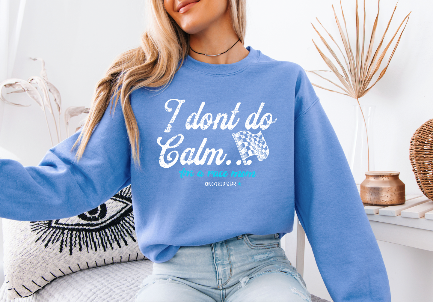 "I don't do calm.." Race Mom Sweatshirt