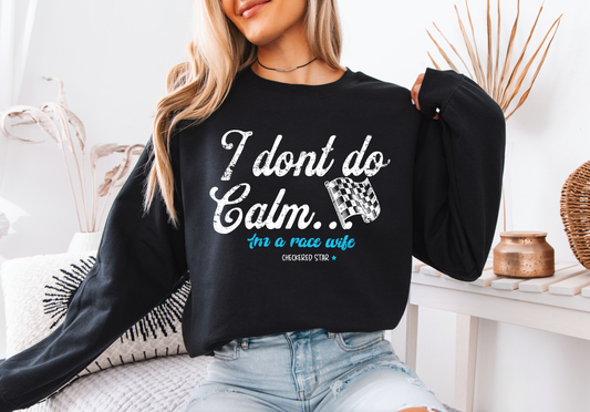 "I don't do calm.." Race Wife Sweatshirt