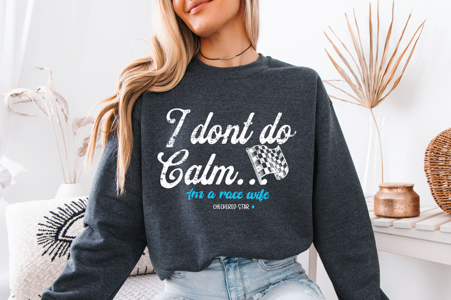 "I don't do calm.." Race Wife Sweatshirt