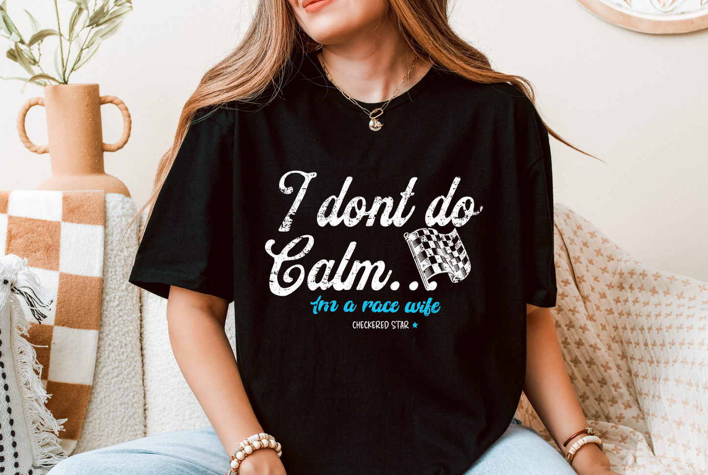 "I don't do calm.." Race Wife T-shirt