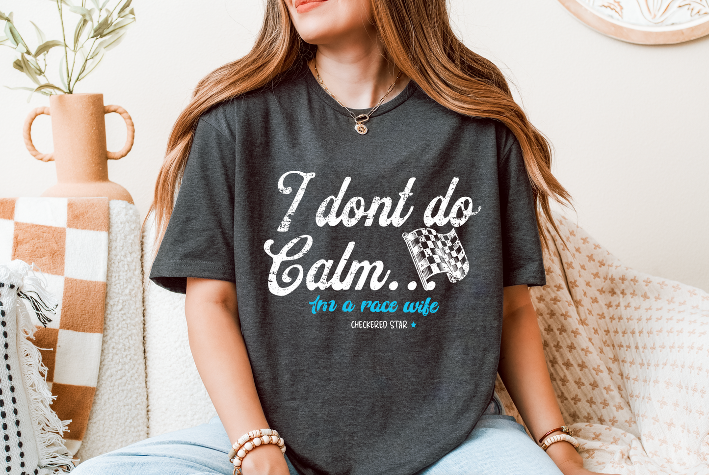 "I don't do calm.." Race Wife T-shirt