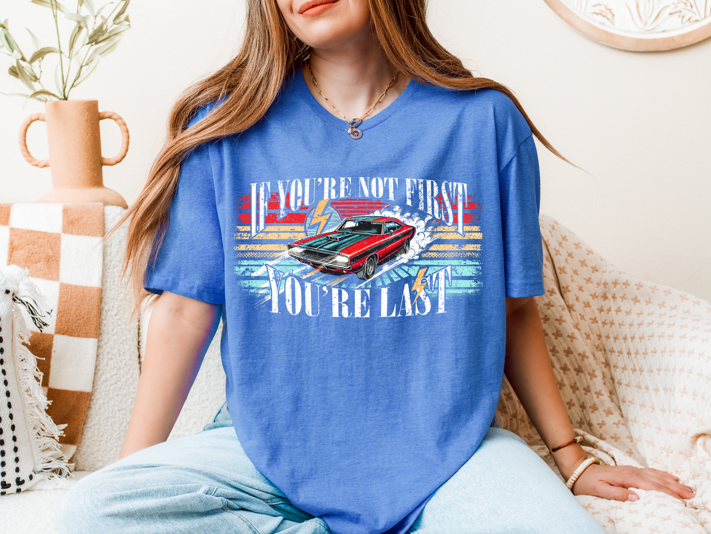 "If You're not first, You're last" T-shirt