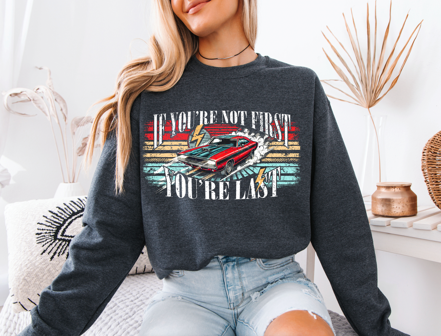 "If You're not first, You're last" sweatshirt