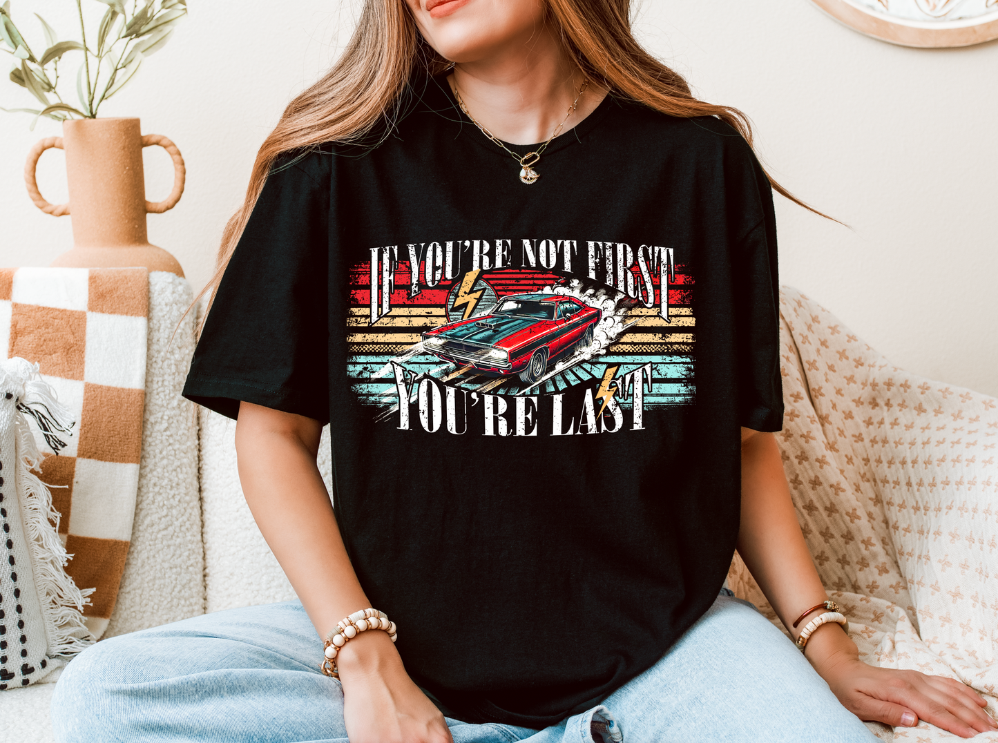 "If You're not first, You're last" T-shirt