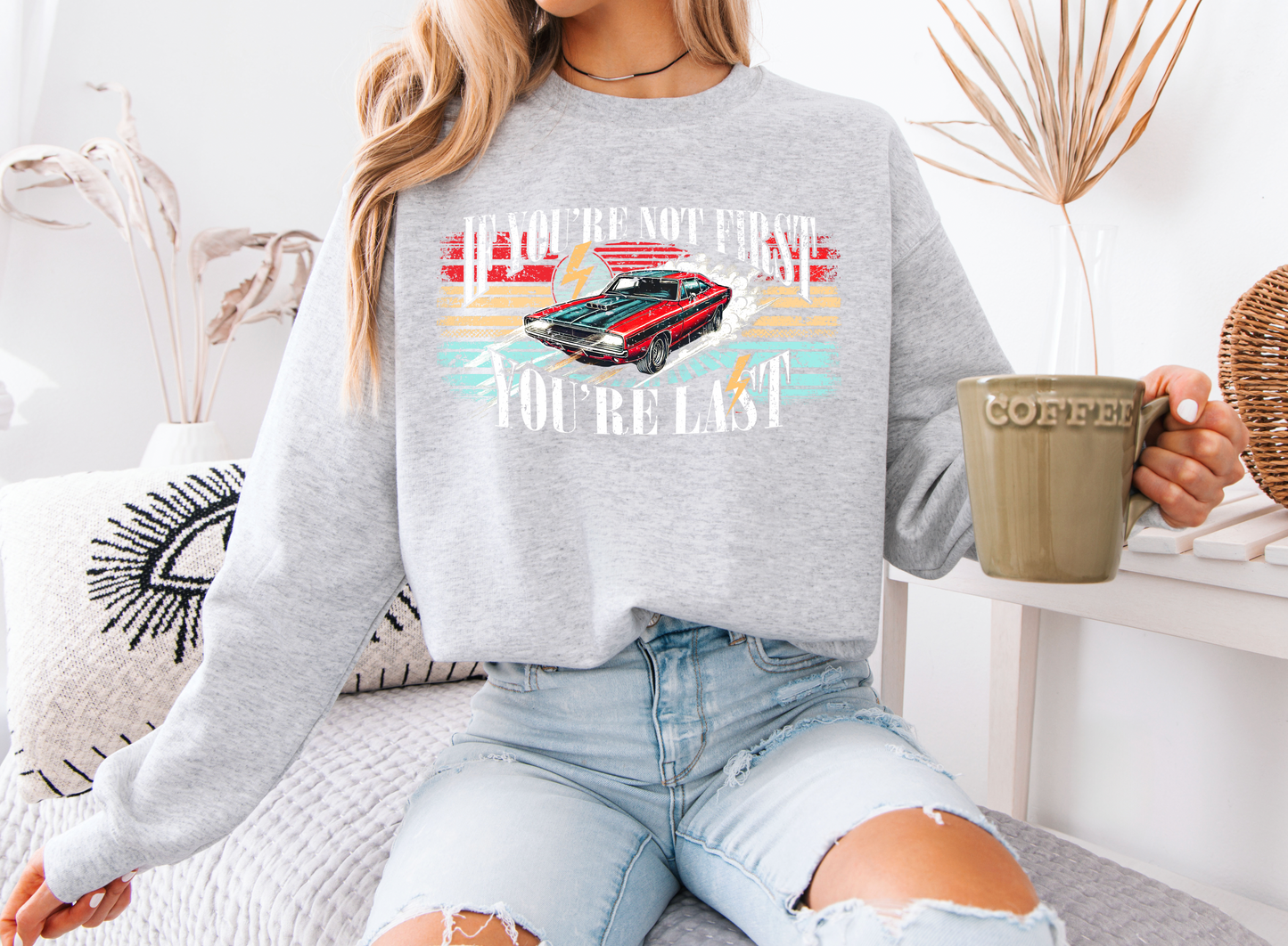 "If You're not first, You're last" sweatshirt