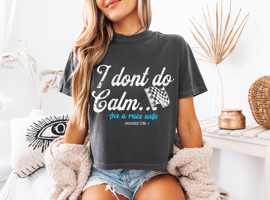 "I don't do calm.." Race Wife Crop T-shirt