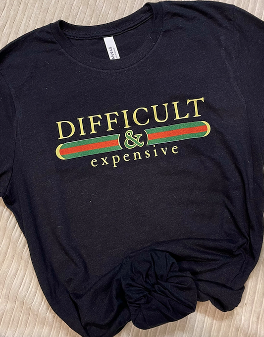 "Difficult & Expensive" T-Shirt