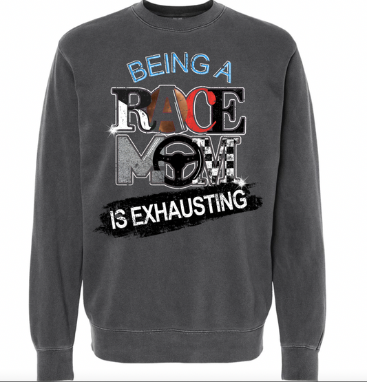 "Being A Race Mom Is Exhausting" Sweatshirt