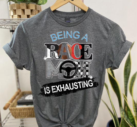 "Being A Race Mom is Exhausting" T-Shirt