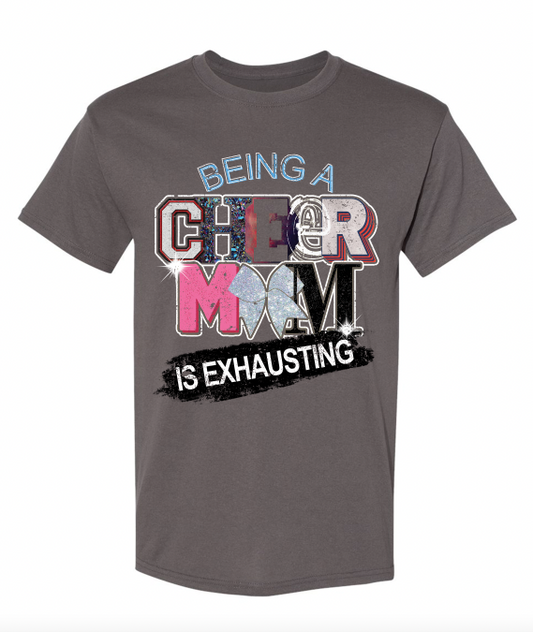 "Being A Cheer Mom Is Exhausting" T-Shirt