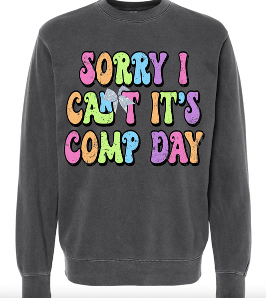 "Sorry I Can't It's Comp Day" Pigment Dyed Sweatshirt