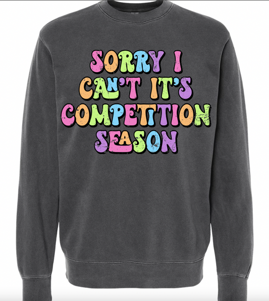 "Sorry I Can't It's Competition Season" Pigment Dyed Sweatshirt