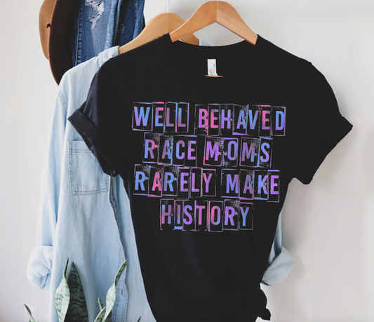 "Well Behaved Race Moms" T-Shirt