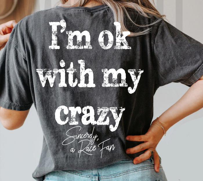 "I'm Ok With My Crazy" Race Fan T-shirt