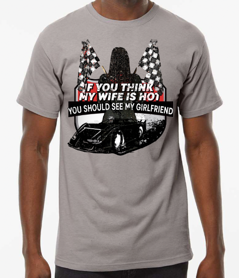 "You Should See My Girlfriend" Late Model T-Shirt